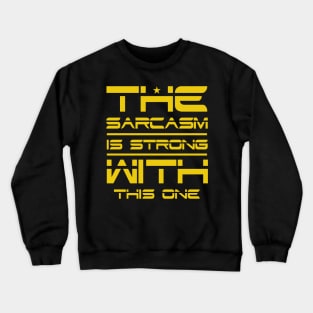 THE SARCASM IS STRONG WITH THIS ONE Crewneck Sweatshirt